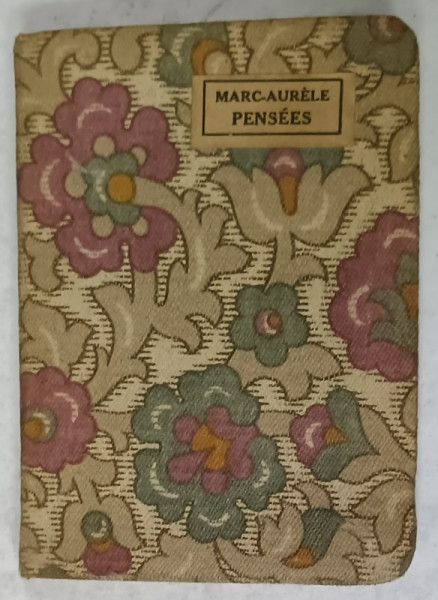 PENSEES DE MARC - AURELE , EDITIE DE INCEPUT DE SECOL XX