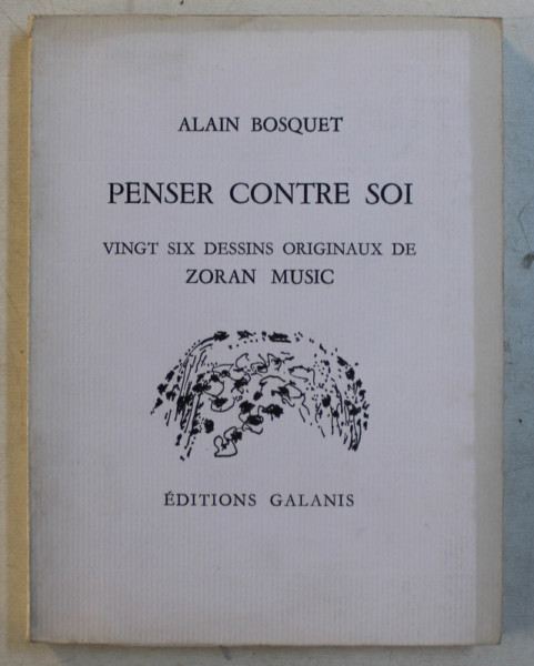 PENSER CONTRE SOI par ALAIN BOSQUET , VINGT SIX DESSINS ORIGINAUX de ZORAN MUSIC , 1972