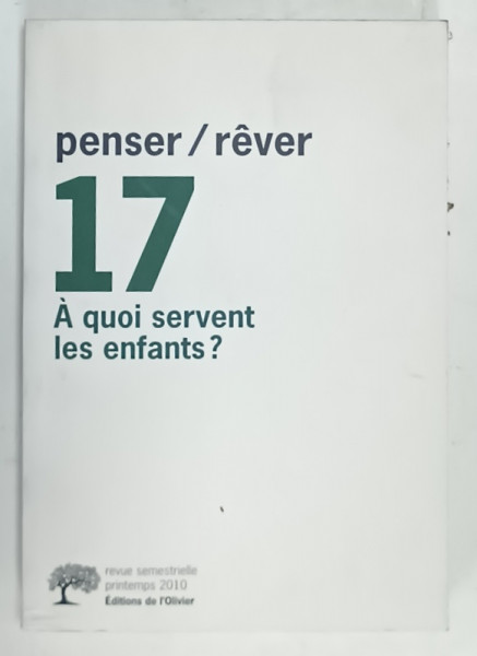 PENSER / REVER 17 , A QUOI SERVENT LES ENFANTS ? REVUE TRIMESTRIELLE , PRINTEMPS 2010
