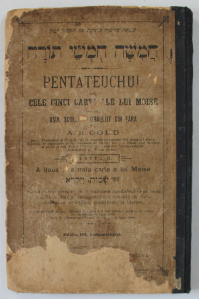 PENTATEUCHUL SAU CELE CINCI CARTI ALE LUI MOISE PENTRU UZUL SCOLILOR ISRAELITE de A. S. GOLD , EDITIE IN EBRAICA SI ROMANA , PARTEA A II -A , 1902