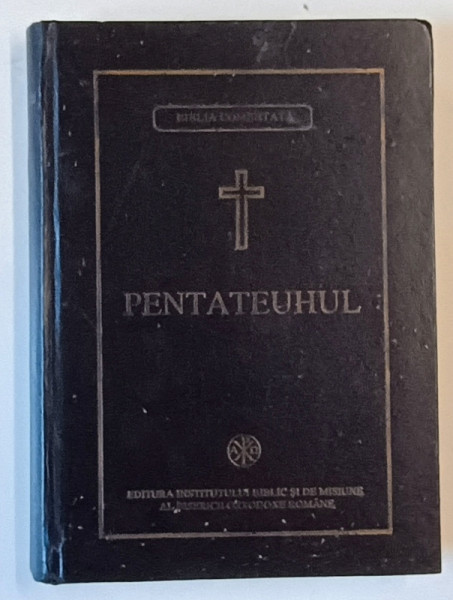PENTATEUHUL SAU CELE CINCI CARTI ALE LUI MOISE, redactata si comentata de BARTOLOMEU VALERIU ANANIA, 1997 * PREZINTA PETE