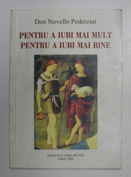 PENTRU A IUBI MAI MULT , PENTRU A IUBI MAI BINE de DON NOVELLO PEDERZINI , 2002