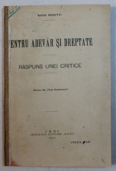 PENTRU ADEVAR SI DREPTATE  - RASPUNS UNEI CRITICE de RADU ROSETTI , 1911