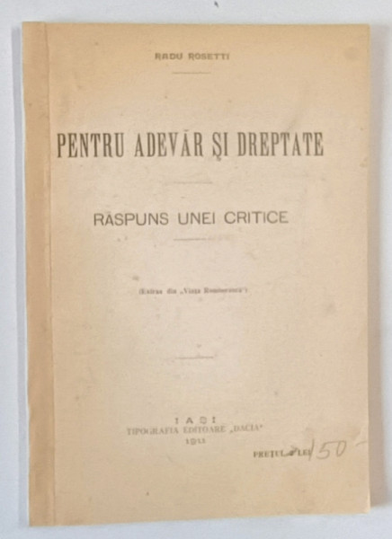 PENTRU ADEVAR SI DREPTATE  - RASPUNS UNEI CRITICE de RADU ROSETTI , 1911