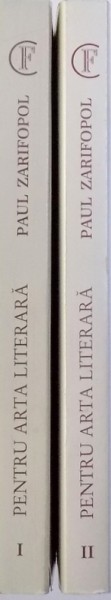 PENTRU ARTA LITERARA de PAUL ZARIFOPOL , VOL. I - II , 1997