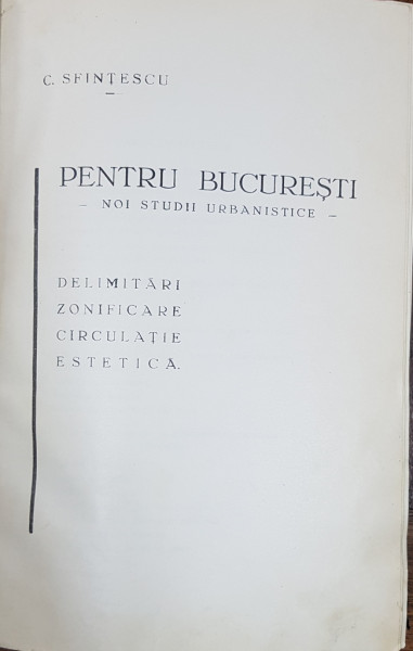 PENTRU BUCURESTI, NOI STUDII URBANISTICE de C. SFINTESCU - BUCURESTI, 1932