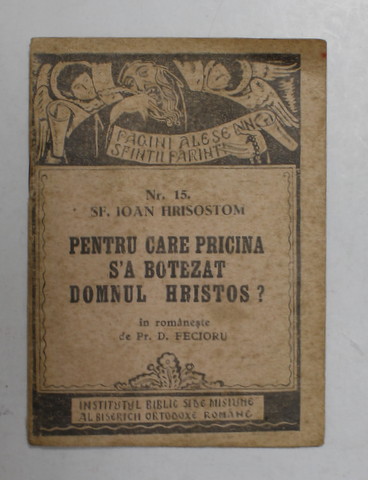 PENTRU CARE PRICINA S-A BOTEZAT DOMNUL HRISTOS ? de SF. IOAN HRISOSTOM , 1943 , FORMAT MIC *