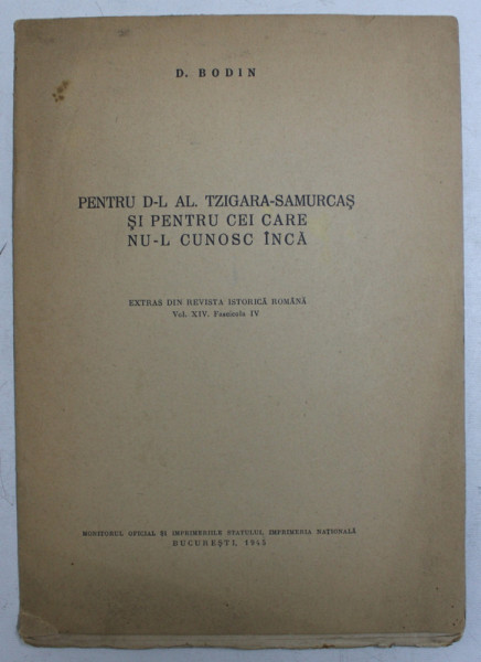 PENTRU D - L AL . TZIGARA - SAMURCAS SI PENTRU CEI CARE NU - L CUNOSC INCA de D. BODIN , 1945
