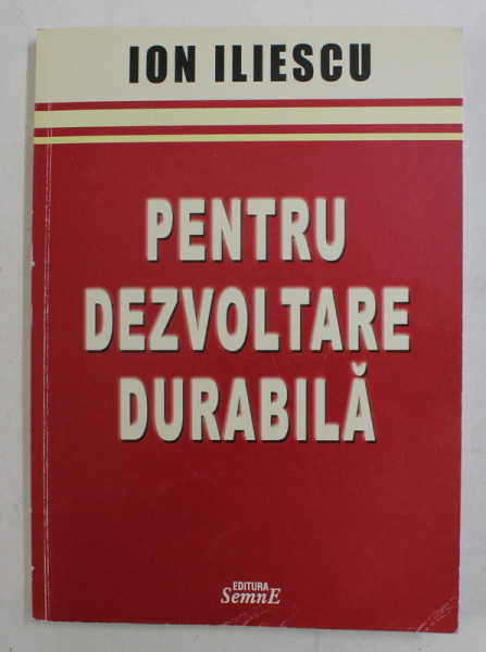 PENTRU DEZVOLTARE DURABILA de ION ILIESCU , 2006