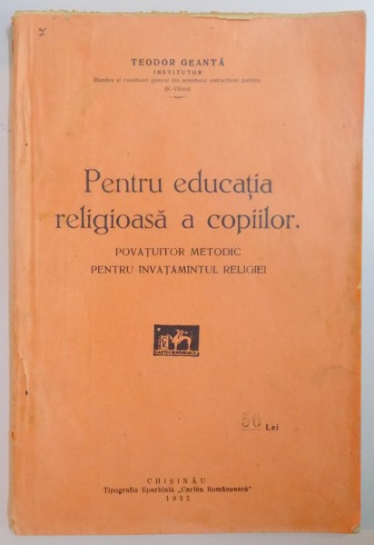 PENTRU EDUCATIA RELIGIOASA A COPIILOR. POVATUITOR METODIC PENTRU INVATAMANTUL RELIGIEI de TEODOR GEANTA  1932