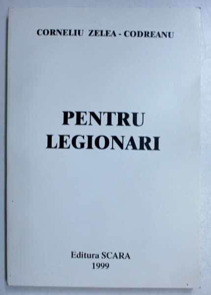 PENTRU LEGIONARI, VOL. I, EDITIA A IX-A de CORNELIU ZELEA CODREANU, 1999