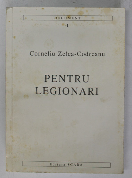PENTRU LEGIONARI , VOLUMUL I, EDITIA A IX - A de CORNELIU ZELEA - CODREANU , 1999 *PREZINTA PETE