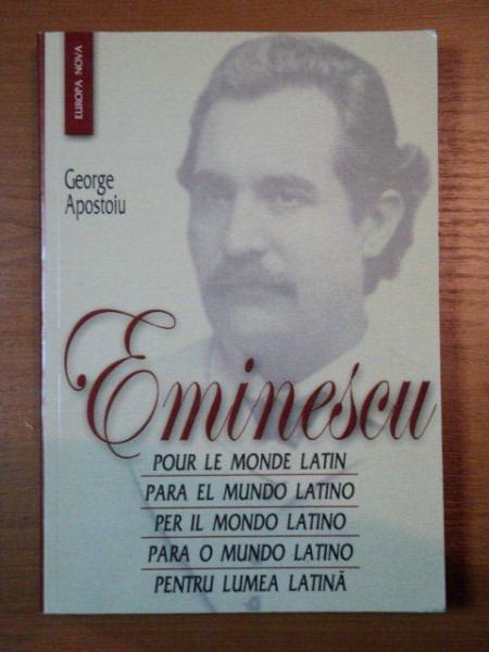 PENTRU LUMEA LATINA-EMINESCU  (TRADUCERE IN MAI MULTE LIMBI DE GEORGE APOSTOIU)