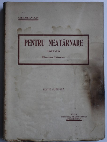 PENTRU NEATARNARE  1877 - 78 - roman istoric de GH. SILVAN , 1906 , PREZINTA URME DE UZURA