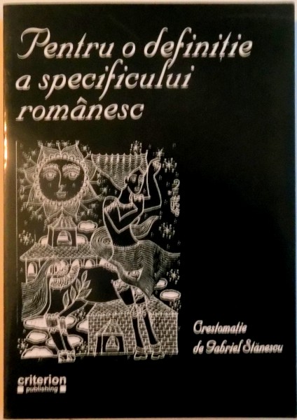 PENTRU O DEFINITIE A SPECIFICULUI ROMANESC de GABRIEL STANESCU , CRISTIAN BALINT , 2006