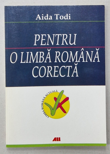 PENTRU O LIMBA ROMANA CORECTA de AIDA TODI , 2007