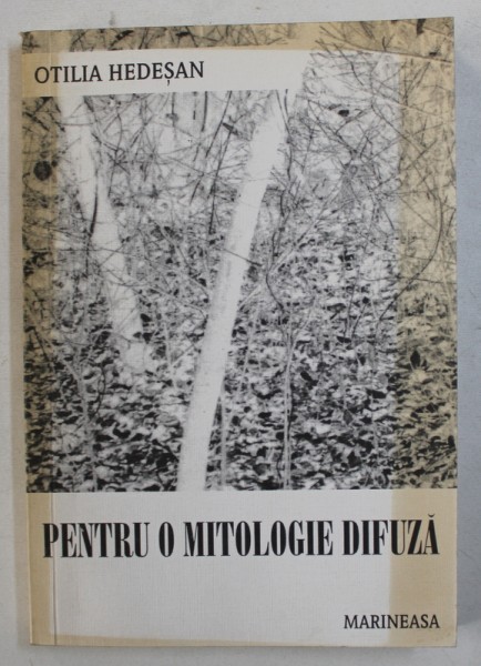 PENTRU O MITOLOGIE DIFUZA de OTILIA HEDESAN , 2000 , DEDICATIE*