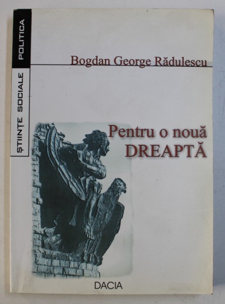 PENTRU O NOUA DREAPTA - ESEU POLITOLOGIC de BOGDAN GEORGE RADULESCU , 2002