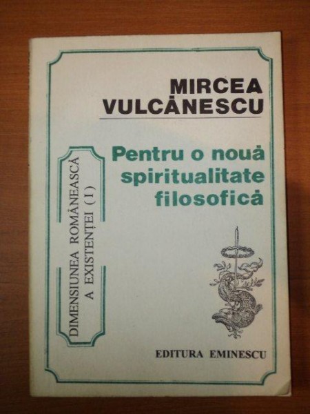 PENTRU O NOUA SPIRITUALITATE FILOSOFICA de MIRCEA VULCANESCU