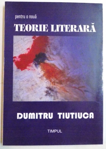 PENTRU O NOUA TEORIE LITERARA de DUMITRU TIUTIUCA, 2005