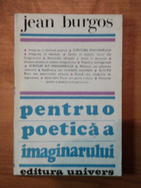 PENTRU O POETICA A IMAGINARULUI - JEAN BURGOS  BUCURESTI 1988