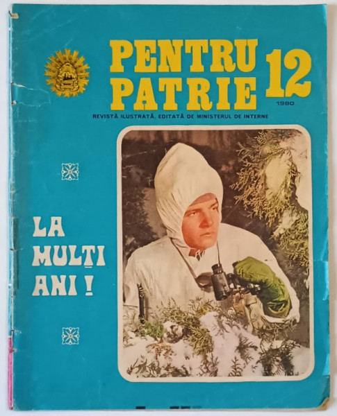 PENTRU PATRIE , REVISTA ILUSTRATA , EDITATA DE MINISTERUL DE INTERNE , NR. 12 ,  1980