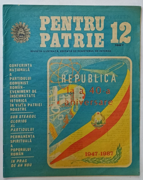 PENTRU PATRIE , REVISTA ILUSTRATA , EDITATA DE MINISTERUL DE INTERNE , NR. 12 , 1987