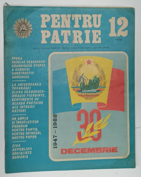 PENTRU PATRIE , REVISTA ILUSTRATA , EDITATA DE MINISTERUL DE INTERNE , NR. 12 , 1988