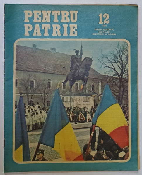 PENTRU PATRIE , REVISTA ILUSTRATA , EDITATA DE MINISTERUL DE INTERNE , NR. 12 , 1991