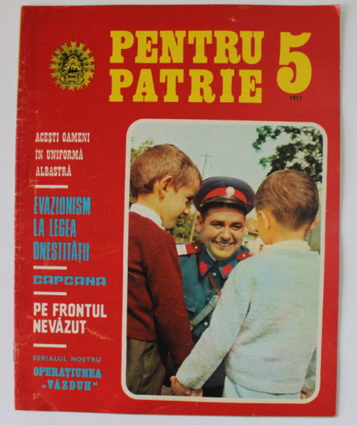 PENTRU PATRIE , REVISTA ILUSTRATA EDITATA DE MINISTERUL DE INTERNE , NR. 5 , 1973