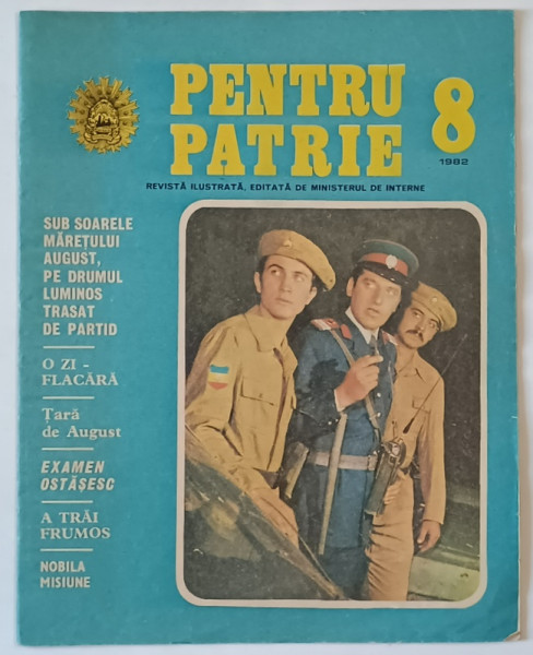 PENTRU PATRIE , REVISTA ILUSTRATA , EDITATA DE MINISTERUL DE INTERNE , NR. 8 ,  1982