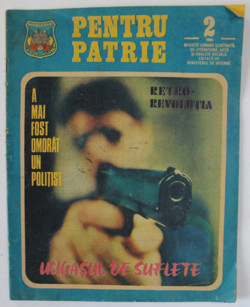 PENTRU PATRIE , REVISTA LUNARA ILUSTRATA . EDITATA DE MINISTERUL DE INTERNE , NR. 2/ 1984