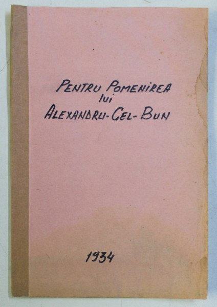 PENTRU POMENIREA LUI ALEXANDRU-CEL-BUN , IASII IN LEGATURA CU ADUCEREA MOASTELOR SF. IOAN-CEL-NOU DELA SUCEAVA LA 1402 , AU AER SAU EPITAF DIN 1428 de C. BOBULESCU , 1934 *DEDICATIE