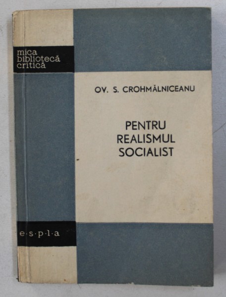 PENTRU REALISMUL SOCIALIST de OV . S. CROHMALNICEANU , 1960
