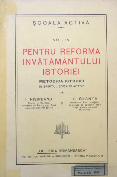 PENTRU REFORMA INVATAMANTULUI ISTORIEI , METODICA ISTORIEI de I. NISIPEANU , T. GEANTA , VOL. A IV A