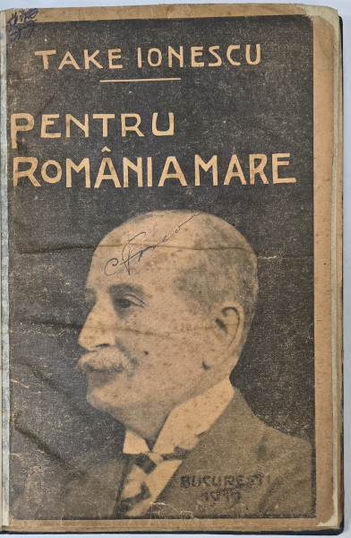 PENTRU ROMANIA MARE  - DISCURSURI DIN RAZBOIU 1915 -1917  de TAKE IONESCU , 1919 , PREZINTA UNELE SUBLINIERI  CU CREION COLORAT *