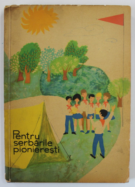 PENTRU SERBARILE PIONIERESTI ( POEZII , CANTECE ...JOCURI DE TABARA , DANSURI ) , 1963