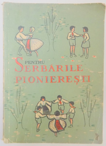 PENTRU SERBARILE PIONIERESTI , POEZII , CANTECE , PIESE , JOCURI , 1961