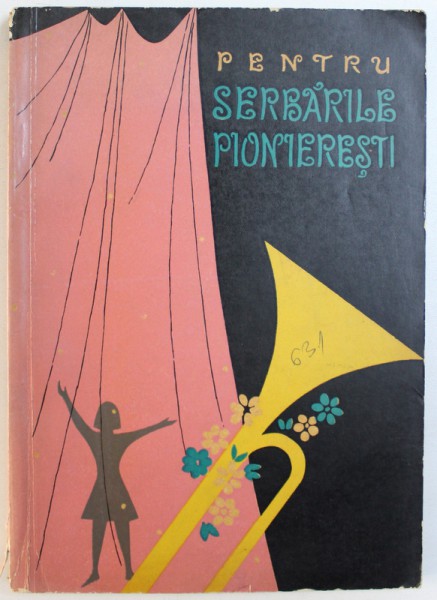 PENTRU SERBARILE PIONIERESTI - POEZII , CANTECE , PIESE , TEATRU DE ESTRADA , LOCURI PIONIERESTI , DANSURI ) , 1963