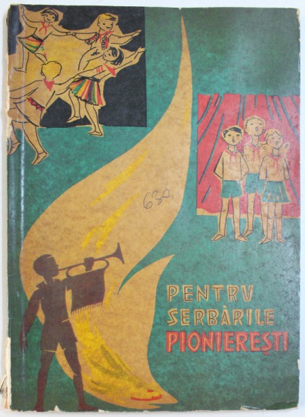 PENTRU SERBARILE PIONIERESTI  - POEZII , CANTECE , SCENETE SATIRICE , SNOAVE , JOCURI DISTRACTIVE SI PIONIERESTI ETC. PENTRU TABERELE DE VARA , 1964