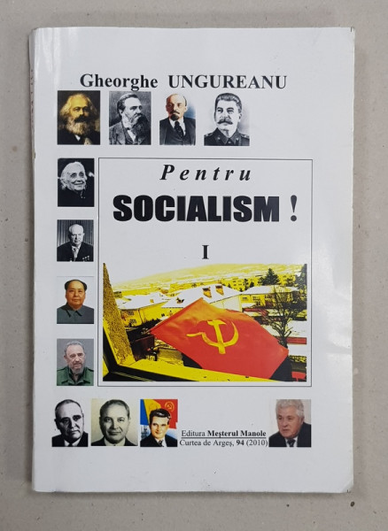 PENTRU SOCIALISM ! , VOLUMUL I de GHEORGHE UNGUREANU , 2010 , DEDICATIE*