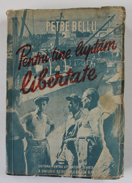 PENTRU TINE LUPTAM , LIBERTATE de PETRE BELLU , 1949, PREZINTA PETE SI URME DE UZURA