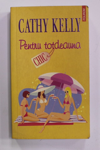 PENTRU TOTDEAUNA de CATHY KELLY , 2009