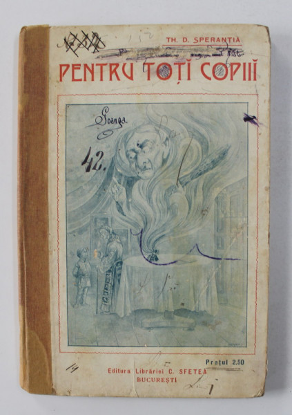 PENTRU TOTI COPIII de TH. D. SPERANTIA , 1904 , PREZINTA INSEMNARI CU STILOUL *, COTORUL INTARIT CU BANDA  ADEZIVA