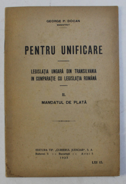 PENTRU UNIFICARE , LEGISLATIA UNGARA DIN TRANSILVANIA IN COMPARATIE CU LEGISLATIA ROMANA , II. MANDATUL DE PLATA de GEORGE P. DOCAN , 1923