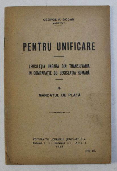 PENTRU UNIFICARE , LEGISLATIA UNGARA DIN TRANSILVANIA IN COMPARATIE CU LEGISLATIA ROMANA , II. MANDATUL DE PLATA de GEORGE P. DOCAN , 1923