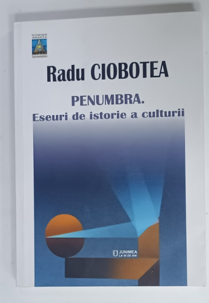 PENUMBRA . ESEURI DE ISTORIE A CULTURII de RADU CIOBOTEA , 2019
