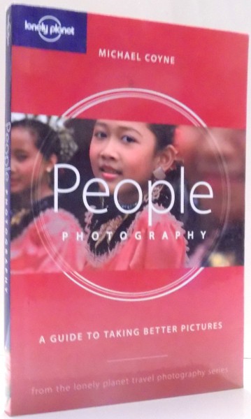 PEOPLE PHOTOGRAPHY, A GUIDE TO TAKING BETTER PICTURES by MICHAEL COYNE , 2005