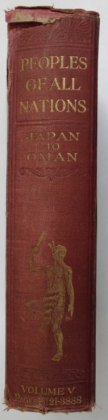 PEOPLES OF ALL NATIONS , THEIR LIFE AND THE STORY OF THEIR PAST , edited by J.A. HAMMERTON , VOLUME V , EDITIE DE INCEPUT DE SECOL XX