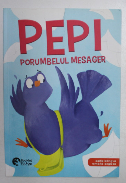 PEPI - PORUMBELUL MESAGER / PEPI - THE CARRIER PIGEON de ADINA LATES , ILUSTRATII de ANDREEA CHELE , 2018